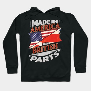 Made In America With British Parts - Gift for British From Great Britain Hoodie
